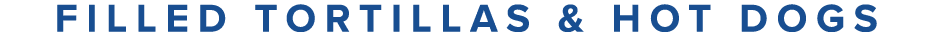 Filled Tortillas & Hot Dogs
