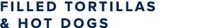 Filled Tortillas & Hot Dogs