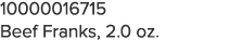 10000016715 Beef Franks, 2 0 oz 