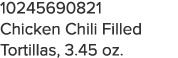10245690821 Chicken Chili Filled Tortillas, 3 45 oz 